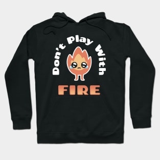 Don't Play With Fire Hoodie